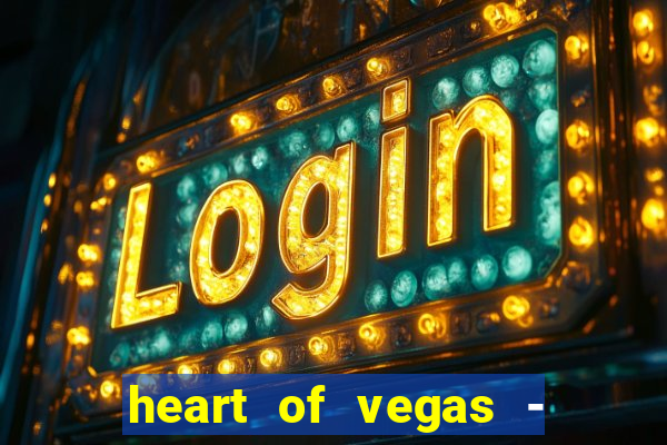 heart of vegas - slots casino