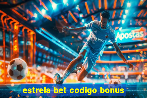 estrela bet codigo bonus