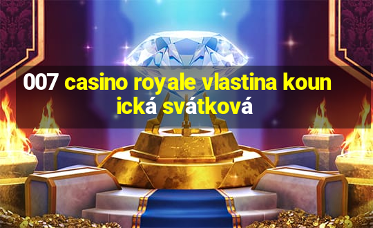 007 casino royale vlastina kounická svátková