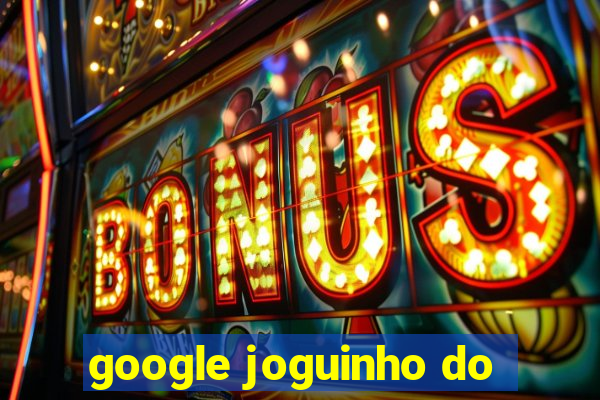 google joguinho do