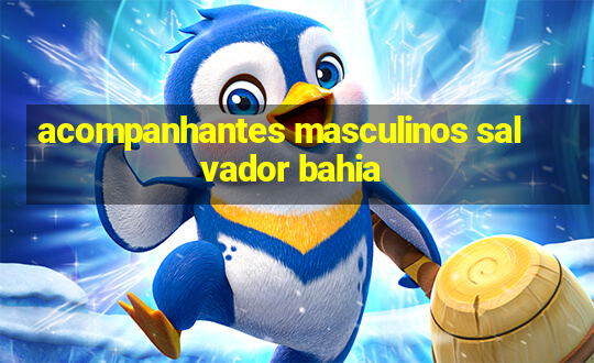 acompanhantes masculinos salvador bahia