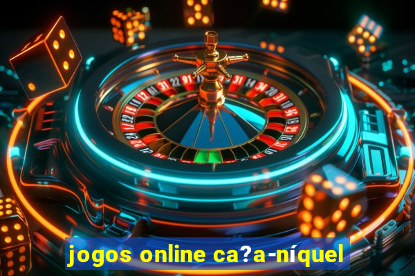 jogos online ca?a-níquel