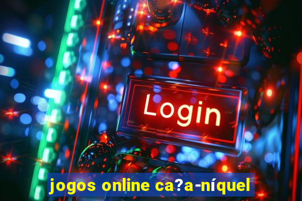 jogos online ca?a-níquel