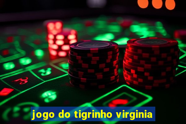 jogo do tigrinho virginia