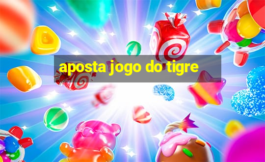 aposta jogo do tigre