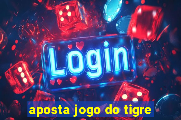 aposta jogo do tigre