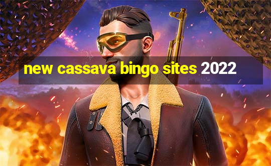 new cassava bingo sites 2022