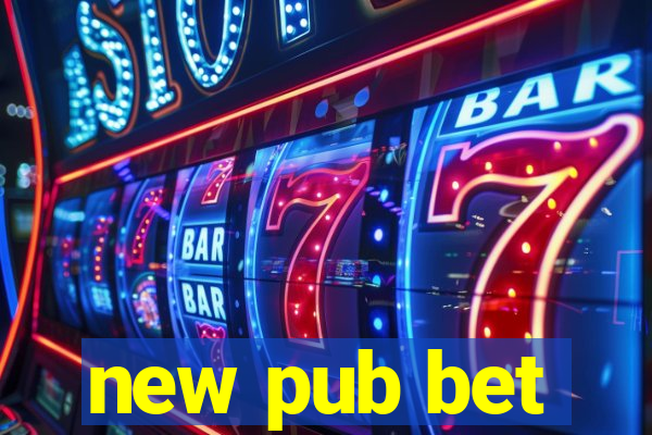 new pub bet