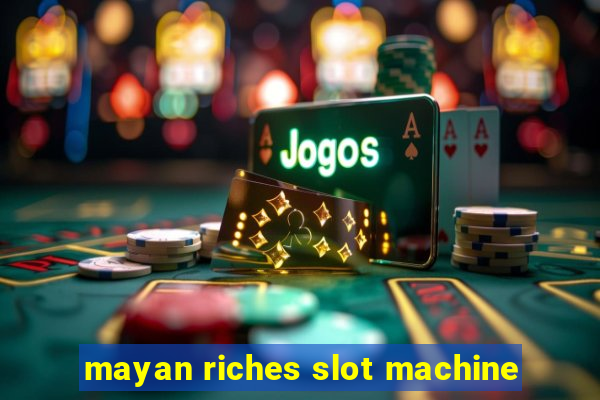 mayan riches slot machine