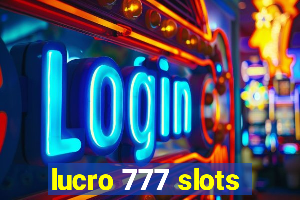 lucro 777 slots