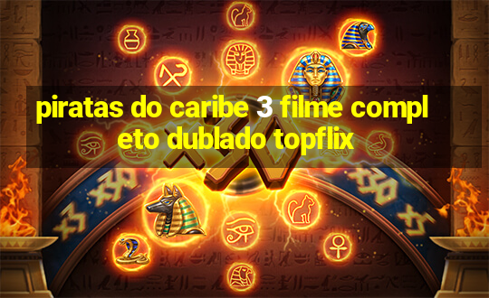 piratas do caribe 3 filme completo dublado topflix