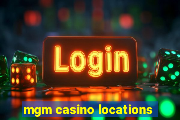 mgm casino locations