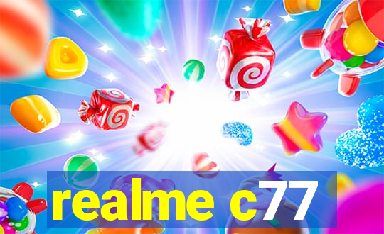 realme c77