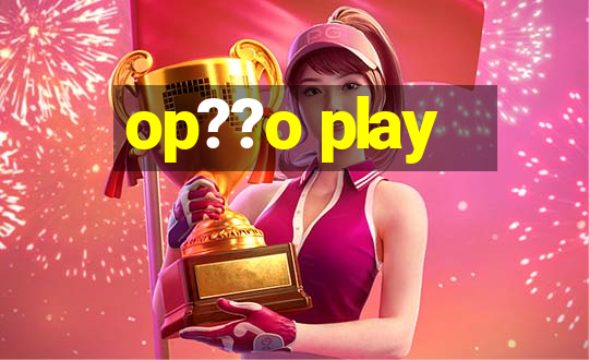 op??o play