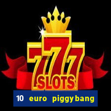 10 euro piggybang casino bonus