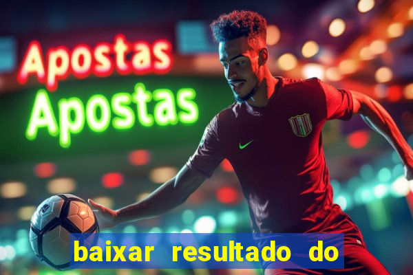 baixar resultado do jogo do bicho