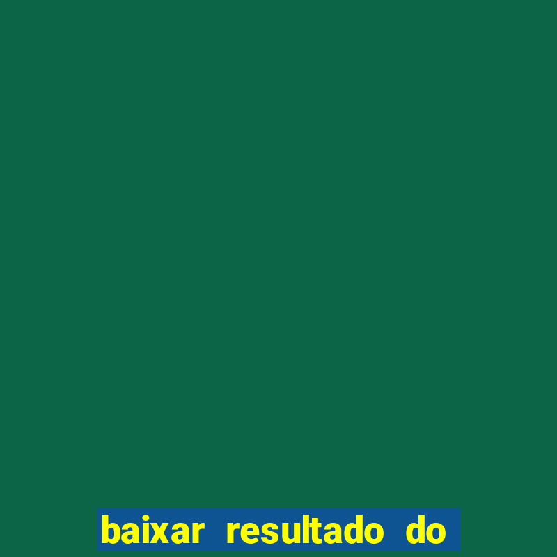 baixar resultado do jogo do bicho