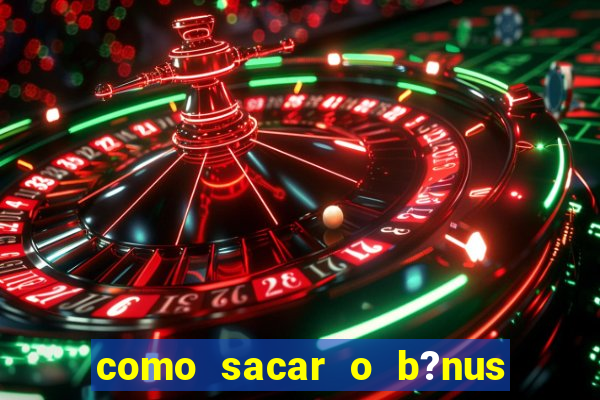 como sacar o b?nus da vai de bet