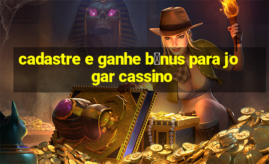 cadastre e ganhe b么nus para jogar cassino