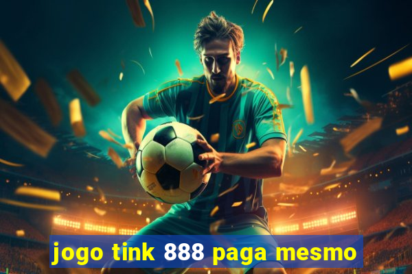 jogo tink 888 paga mesmo