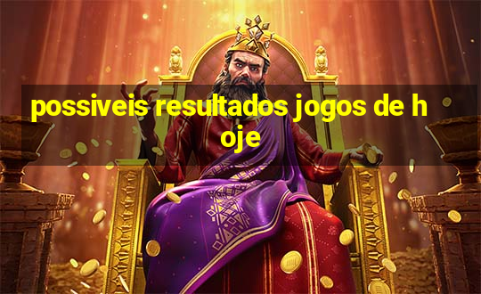 possiveis resultados jogos de hoje