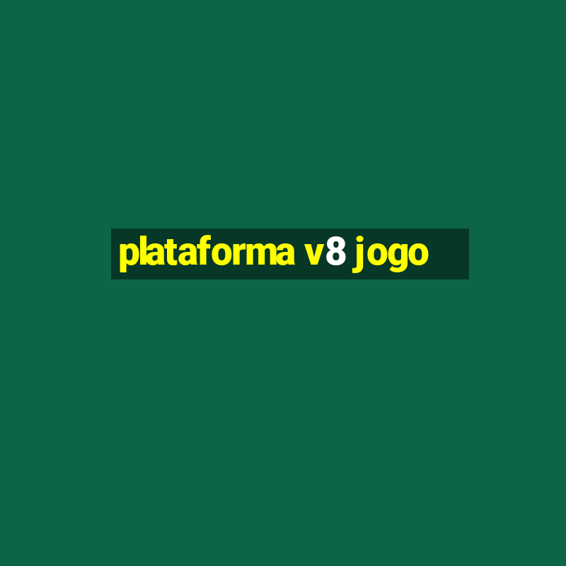 plataforma v8 jogo