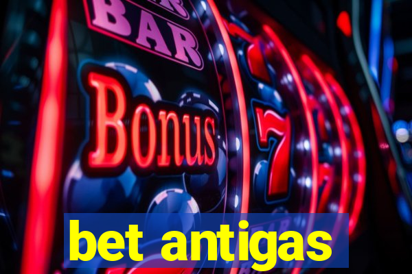 bet antigas