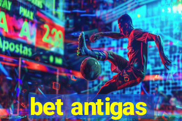 bet antigas