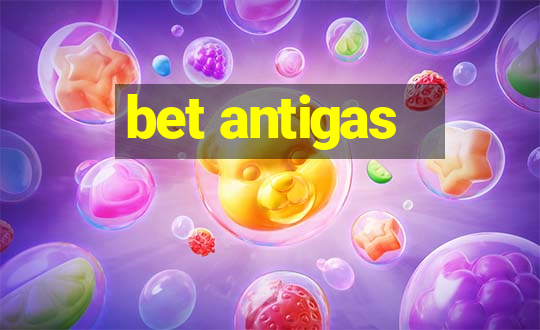 bet antigas