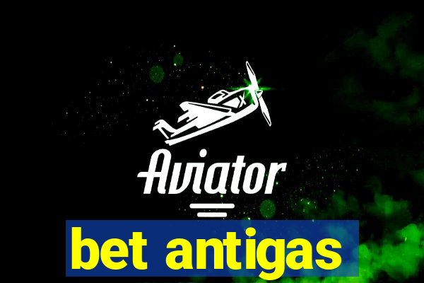 bet antigas