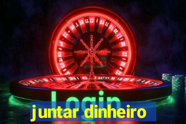 juntar dinheiro