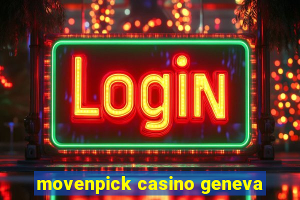 movenpick casino geneva