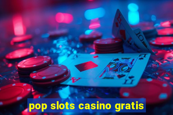 pop slots casino gratis