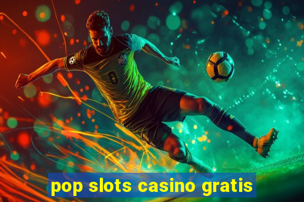 pop slots casino gratis