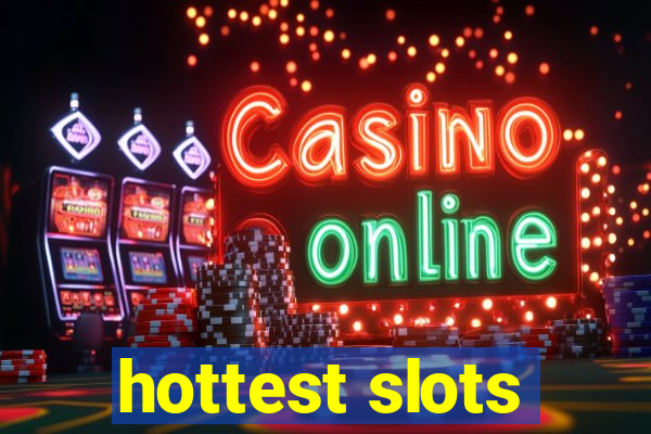 hottest slots