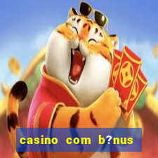 casino com b?nus de cadastro