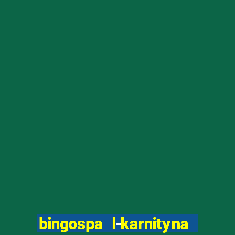 bingospa l-karnityna w ?elu opinie