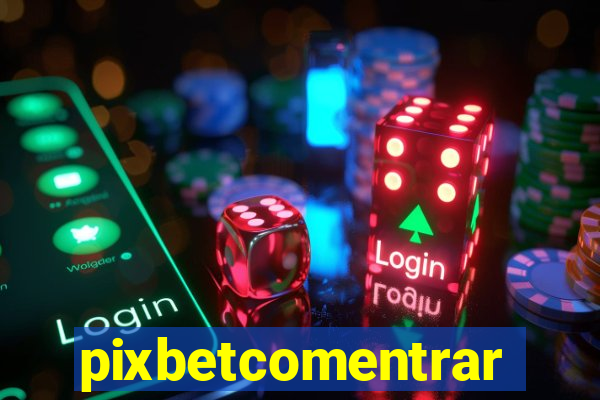 pixbetcomentrar