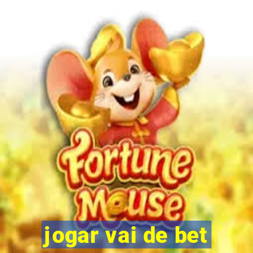 jogar vai de bet