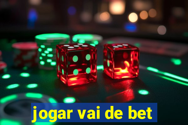 jogar vai de bet