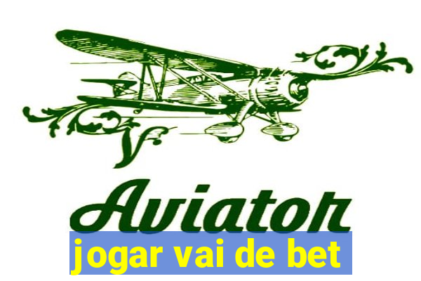 jogar vai de bet