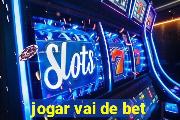 jogar vai de bet