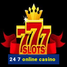 24 7 online casino