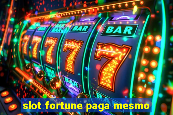 slot fortune paga mesmo