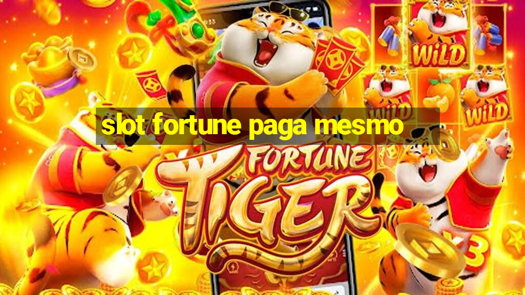 slot fortune paga mesmo