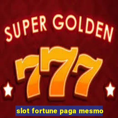 slot fortune paga mesmo