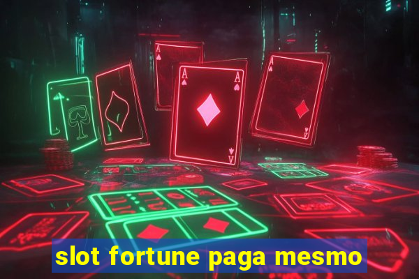 slot fortune paga mesmo