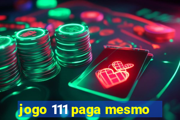 jogo 111 paga mesmo