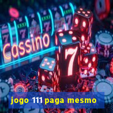 jogo 111 paga mesmo