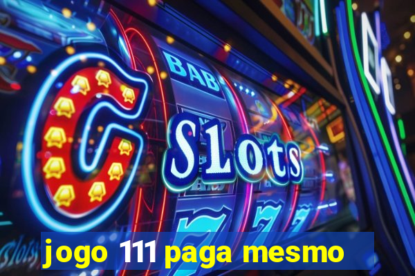 jogo 111 paga mesmo